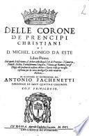 Delle corone de prencipi christiani di d. Michel Lonigo da Este. Libro primo. Nel quale si descriuono gl' arbori delle regal Case di Francia; Nauarra, Napoli, Sicilia, Gierusalemme, Ungaria, Polonia & Boemia ..