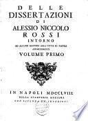 Delle dissertazioni di Alessio Niccolo Rossi intorno ad alcune materie alla citta di Napoli appartenenti