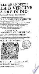 DELLE GRANDEZZE DELLA VERGINE MADRE DI DIO Dedotte dalli Vangeli di tutto l' anno