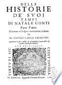 Delle historie de' suoi tempi di Natale Conti parte prima [-seconda]. Di latino in volgare nuouamente tradotta da m. Giouan Carlo Saraceni. Aggiunteui di piu e postille, & vn'ampissima tauola delle cose notabili dall'istesso tradottore