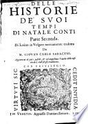 Delle historie de' suoi tempi di Natale Conti parte prima [-seconda]. Di latino in volgare nuouamente tradotta da m. Giouan Carlo Saraceni. Aggiunteui di piu e postille, & vn'ampissima tauola delle cose notabili dall'istesso