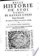 Delle historie de' suoi tempi di Natale Conti parte prima [-seconda]. Di latino in volgare nuouamente tradotta da m. Giouan Carlo Saraceni. Aggiunteui di piu e postille, & vn'ampissima tauola delle cose notabili dall'istesso