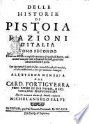 Delle historie di Pistoia e fazioni d'Italia tomi tre di Michel'Angelo Salui doue successi non più vditi, e da non esser creduti distintamente si narrano. Con due copiose tauole in fine, vna delle cose più notabili, e l'altra delle città, e loro qui nominate famiglie ..