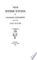 Delle istorie d'Italia di Francesco Guicciardini libri 20. Tomo primo [-ottavo ed ultimo]