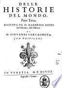 Delle istorie del mondo di m. Giouanni Tarcagnota. Le quali contengono quanto dal principio del mondo e successo, sino all'anno 1513 ... Con l'aggiunta di m. Mambrino Roseo, & del reuerendo m. Bartolomeo Dionigi da Fano, sino all'anno 1582. Seguita vltimamente sino á tempi nostri dal signor Cesare Campana. Parte prima (- terza) ..
