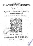 Delle istorie del mondo di m. Giouanni Tarcagnota: lequali contengono quanto dal principio del mondo A e successo, fino all'anno 1513, cauate da pi A u degni, & piu graui autori, & che abbino nella lingua greca, o nella lati