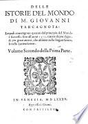 Delle istorie del mondo di m. Giouanni Tarcagnota: lequali contengono quanto dal principio del mondo A e successo, fino all'anno 1513, cauate da pi A u degni, & piu graui autori, & che abbino nella lingua greca, o nella lati