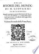 Delle istorie del mondo di m. Giouanni Tarcagnota: lequali contengono quanto dal principio del mondo A e successo, fino all'anno 1513, cauate da pi A u degni, & piu graui autori, & che abbino nella lingua greca, o nella lati