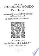 Delle istorie del mondo Parte prima (- terza) ... Con l'aggiunta di Mambrino Roseo ... Bartolomeo Dionigi da Fano sino all'anno 1583