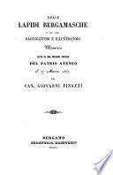 Delle lapide Bergamasche e dei loro raccoglitori e illustratori memoria (etc.)