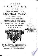 Delle Lettere del commendatore Annibal Caro, scritte a nome del cardinale Alessandro Farnese, divise in tre volumi, ed ora la prima volta pubblicate, volume primo [- volume III]...