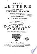 Delle lettere del signor Vincenzo Armanni scritte a nome proprio e disposte sotto diuersi capi volume primo [-terzo]. Dedicato all'illustriss. & eccellentiss. signore il signor principe D. Camillo Pamphili. Con la vita dell'autore
