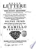 Delle lettere del signor Vincenzo Armanni scritte a nome proprio e disposte sotto diuersi capi volume primo [-terzo]. Dedicato all'illustriss. & eccellentiss. signore il signor principe D. Camillo Pamphili. Con la vita dell'autore