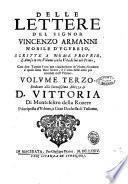 Delle lettere del signor Vincenzo Armanni scritte a nome proprio e disposte sotto diuersi capi volume primo [-terzo]. Dedicato all'illustriss. & eccellentiss. signore il signor principe D. Camillo Pamphili. Con la vita dell'autore