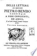 Delle lettere di messer Pietro Bembo cardinale a sommi pontefici e cardinali, e ad altri signori, e persone ecclesiastiche scritte. Volume primo [-quinto]