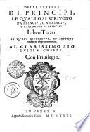 DELLE LETTERE DI PRINCIPI, LE QVALI O SI SCRIVONO DA PRINCIPI, O A PRINCIPI, O RAGIONANO DI PRINCIPI.