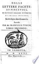 Delle Lettere Facete, Et Piacevoli, Di Diversi Grandi Hvomini, Et Chiari Ingegni