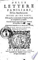 Delle lettere familiari di Gio. Battista Leoni. Diuise in tre parti, nelle quali ce ne sono molte di negotij auuisi, & complimenti grauissimi. Con due Sermoni spirituali & tre Orationi del medesimo autore