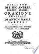 Delle lodi di Piero Andrea Forzoni Accolti Orazione funerale di Anton Maria Salvini detta da esso nell'Accademia degli Apatisti il di 22. di Febbraio 1719