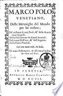 Delle merauiglie del mondo per lui vedute; Del costume di varij paesi, ... Della descrittione de diuersi animali. Del trouar dell'oro, & dell'argento. Delle pietre preciose. Cosa non meno vtile, che bellaMarco Polo venetiano
