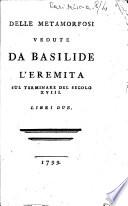 Delle metamorfosi vedute da Basilide l'eremita sul terminare del secolo 18. Libri due