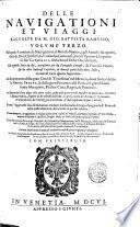Delle nauigationi et viaggi raccolte da M. Gio. Battista Ramusio, in tre volumi diuise. Nelle quali con relatione fedelissima si descriuono tutti quei paesi, che da già 300. anni sin'hora sono stati scoperti, così di verso Leuante, & Ponente, come di verso Mezzodì, & Tramontana. Et si ha notitia del regno del prete Gianni, & dell'Africa sino a Calicut, & all'isole Molucche. Et si tratta dell'isola Giappan ... Et nel fine con aggiunta nella presente quarta impressione del viaggio di M. Cesare de' Federici, nell'India orientale ... Volume primo [-terzo!. Con due indici, l'vno de' nomi di tutti gli auttori ... l'altro delle cose piu notabili ...
