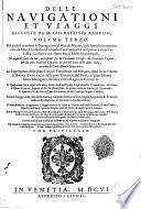 Delle Navigationi et viaggi, raccolto da M. Gio. Battista Ramusio, volume terzo. Nel quale si contiene la navigationi al mondo nuovo, à gli antichi incognito, fatte da don Christoforo Colombo ... detto hora l'Indie occidentali, gli acquisti fatti da lui, accresciuti poi da Fernando Cortese, da Francesco Pizarro, & da altri valorosi capitani, in diverse parti delle dette Indie ... Lo scoprimento della gran città di Temistitan nel Mexico, doue hora è dette la Nuova Spagna, & della gran provincia del Perù ...
