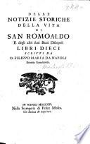 Delle notizie storiche della vita di San Romoaldo e degli altri suoi beati discepoli libri dieci