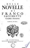 Delle novelle di Franco Sacchetti cittadino fiorentino. Parte prima [-seconda]