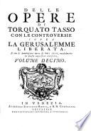 Delle opere di Torquato Tasso con le controuersie sopra la Gerusalemme liberata e con le annotazioni di vari autori, notabilmente in questa impressione accresciute