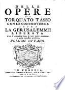 Delle opere di Torquato Tasso con le controuersie sopra la Gerusalemme liberata e con le annotazioni di vari autori, notabilmente in questa impressione accresciute