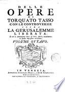 Delle opere di Torquato Tasso con le controversie sopra la Gerusalemme liberata, e con le annotazioni intere di vari autori, notabilmente in questa impressione accresciute