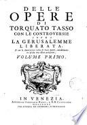 Delle opere di Torquato Tasso, con le controversie sopra la Gerusalemme liberata, e con le annotazioni intere di varj Autori, notabilmente in questa impressione accresciute, volume primo [-duodecimo]