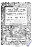 Delle opere spirituali del dottissimo, & diuotissimo P.F. Alonso d'Orosco dell'ordine di S. Agostino, ... Libro primo °-sesto]. ..