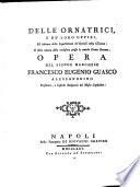 Delle ornatrici e de'loro uffizj, ed insieme della superstizione de'gentili nella chioma ... opera del Signor Marchese Francesco Eugenio Guasco Alessandrino