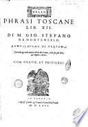 Delle phrasi toscane lib. 12. Di M. Gio. Stefano da Montemerlo, gentilhuomo di Tortona. Con molte et molte maniere di ben dire latino, scelte fra i più dotti, et eleganti auttori