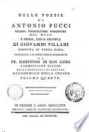 Delle poesie di Antonio Pucci celebre versificatore fiorentino del 1300. e prima, della Cronica di Giovanni Villani ridotta in terza rima, pubblicate, e di osservazioni accresciute da fr. Ildefonso di San Luigi ... Volume primo [-quarto]