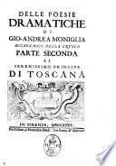 Delle poesie dramatiche di Giouann'Andrea Moniglia accademico della Crusca. Parte prima [-terza] ..