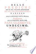 Delle prediche dette nel Palazzo Apostolico da fra Francesco Maria d'Arezzo ... dedicate alla santita di n.sig. papa Clemente undecimo. Tomo primo [-terzo]