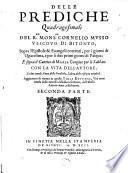 Delle prediche quadragesimali del r.mo mons.or Cornelio Musso vescouo di Bitonto, sopra l'Epistole & Euangeli correnti, per i giorni di Quaresima, e per li due primi giorni di Pasqua. E sopra il Cantico di Maria Vergine per l