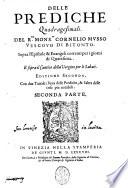 Delle prediche quadragesimali. Del r.mo mons.or Cornelio Musso vescouo di Bitonto. Sopra l'epistole & euangeli correnti per i giorni di Quaresima. E sopra il cantico della Vergine per li sabati
