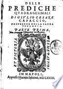Delle prediche quadragesimali di Giulio Cesare Capaccio ... Parte prima (-seconda)