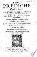 Delle Prediche Quadragesimali ... Seconda editione. Con la vita dell'autore [by Giuseppe Musso];&due tauole, etc