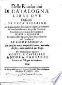 Delle riuolutioni di Catalogna libri due descritti da Luca Assarino. Doue pienamente si narrano le origini, e le cagioni di tutte le turbolenze in quella prouincia succedute dal principio del regnare di Filippo quarto monarca delle Spagne, fino alla dedittione de' catalani al re' christianissimo. C