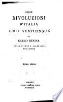 Delle rivoluzioni d'Italia libri venticinque di Carlo Denina colle giunte e correzioni dell'autore. Tomo primo [-nono]