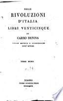 Delle rivoluzioni d'Italia libri venticinque di Carlo Denina colle giunte e correzioni dell'autore. Tomo primo [-nono]