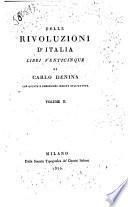 Delle rivoluzioni d'Italia libri venticinque di Carlo Denina con giunte e correzioni inedite dell'Autore