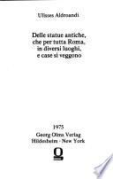 Delle statue antiche, che per tutta Roma, in diversi luoghi, e case si veggono