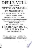 DELLE VITE De' più Eccellenti PITTORI, SCVLTORI ET ARCHITETTI. DI GIORGIO VASARI Pittore, & Architetto Aretino