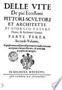 DELLE VITE De' più Eccellenti PITTORI, SCVLTORI ET ARCHITETTI. DI GIORGIO VASARI Pittore, & Architetto Aretino